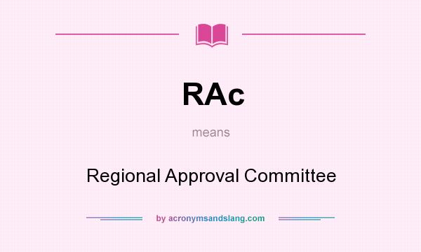 What does RAc mean? It stands for Regional Approval Committee