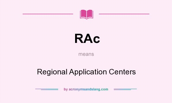 What does RAc mean? It stands for Regional Application Centers