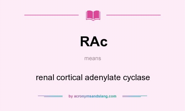 What does RAc mean? It stands for renal cortical adenylate cyclase