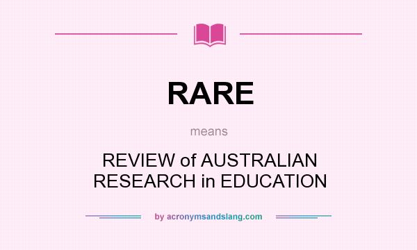 What does RARE mean? It stands for REVIEW of AUSTRALIAN RESEARCH in EDUCATION