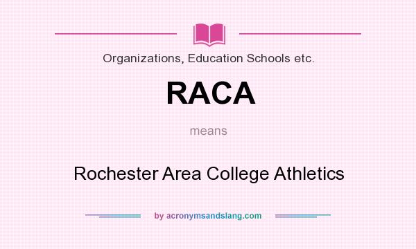 What does RACA mean? It stands for Rochester Area College Athletics