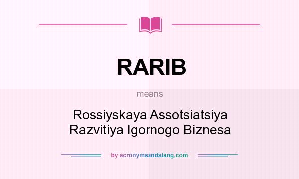 What does RARIB mean? It stands for Rossiyskaya Assotsiatsiya Razvitiya Igornogo Biznesa