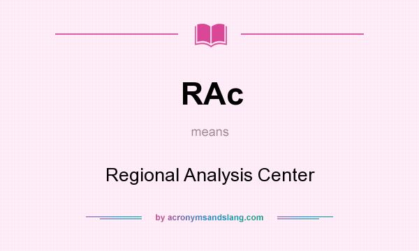 What does RAc mean? It stands for Regional Analysis Center