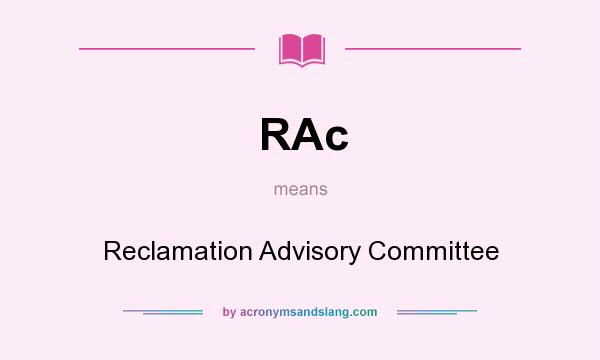 What does RAc mean? It stands for Reclamation Advisory Committee
