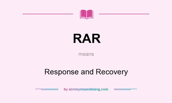 What does RAR mean? It stands for Response and Recovery
