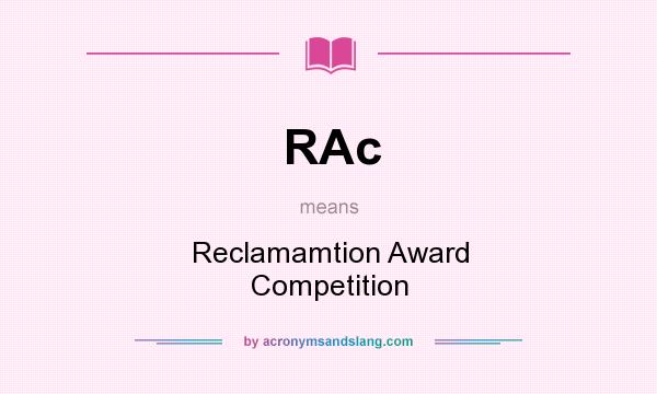 What does RAc mean? It stands for Reclamamtion Award Competition