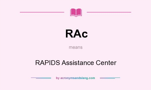 What does RAc mean? It stands for RAPIDS Assistance Center