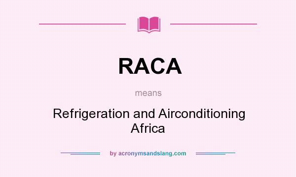 What does RACA mean? It stands for Refrigeration and Airconditioning Africa