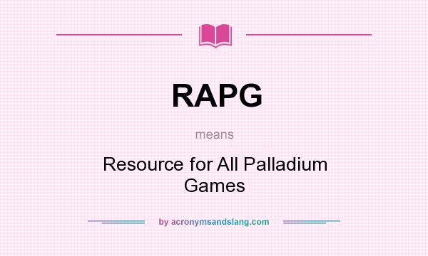 What does RAPG mean? It stands for Resource for All Palladium Games