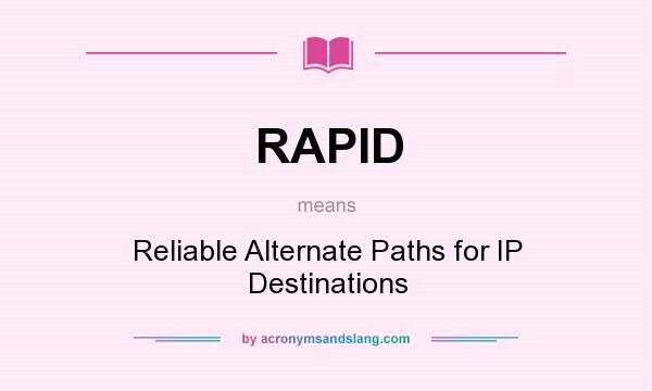 What does RAPID mean? It stands for Reliable Alternate Paths for IP Destinations
