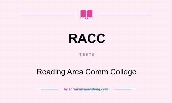 What does RACC mean? It stands for Reading Area Comm College