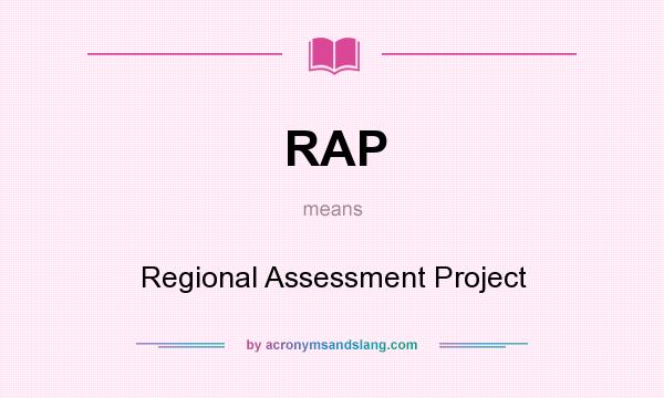 What does RAP mean? It stands for Regional Assessment Project