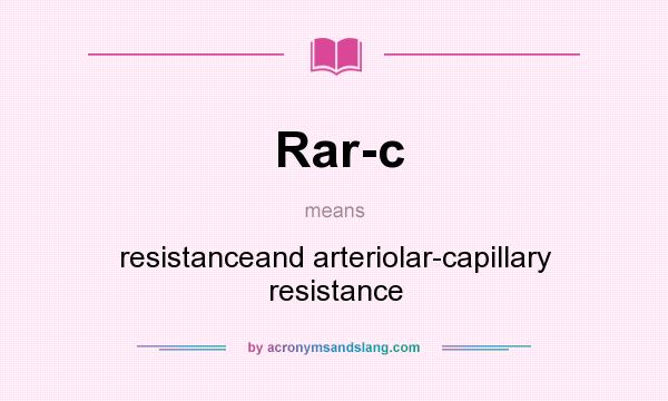 What does Rar-c mean? It stands for resistanceand arteriolar-capillary resistance
