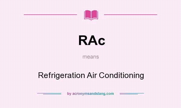 What does RAc mean? It stands for Refrigeration Air Conditioning