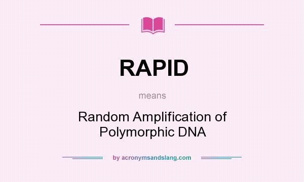 What does RAPID mean? It stands for Random Amplification of Polymorphic DNA