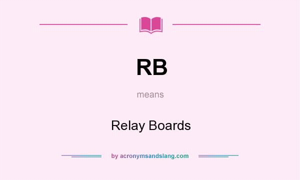 What does RB mean? It stands for Relay Boards