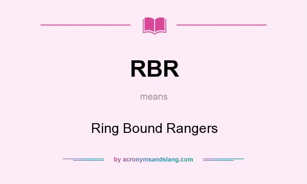 What does RBR mean? It stands for Ring Bound Rangers
