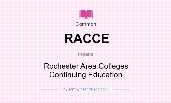 What does RACCE mean? It stands for Rochester Area Colleges Continuing Education
