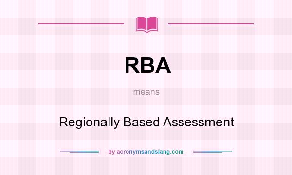 What does RBA mean? It stands for Regionally Based Assessment