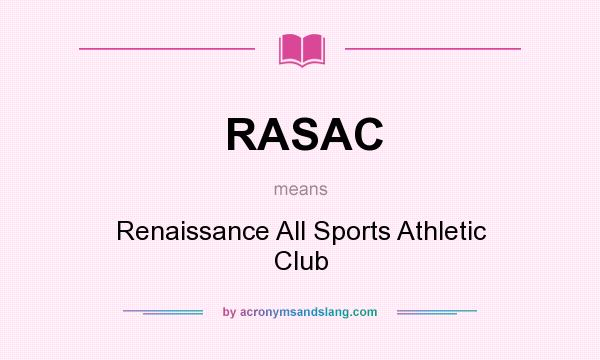 What does RASAC mean? It stands for Renaissance All Sports Athletic Club