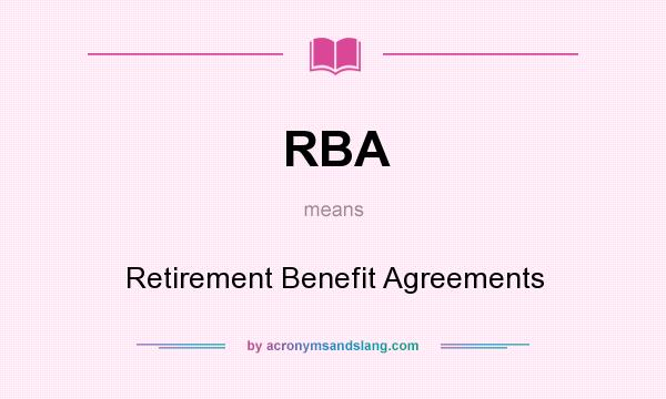 What does RBA mean? It stands for Retirement Benefit Agreements