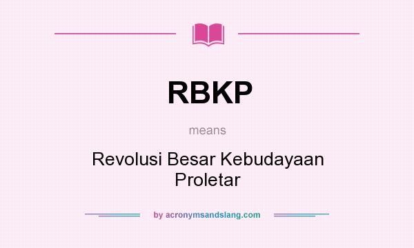 What does RBKP mean? It stands for Revolusi Besar Kebudayaan Proletar
