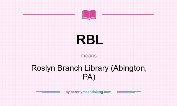 What does RBL mean? It stands for Roslyn Branch Library (Abington, PA)