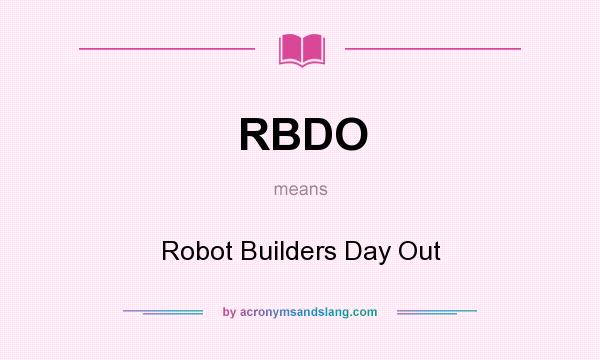 What does RBDO mean? It stands for Robot Builders Day Out
