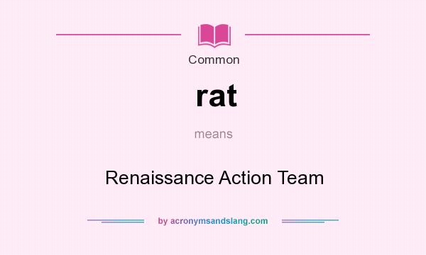 What does rat mean? It stands for Renaissance Action Team
