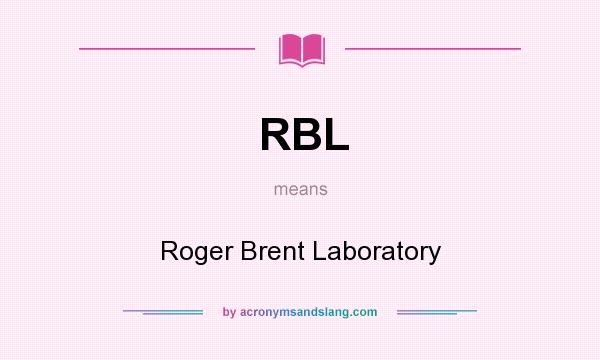 What does RBL mean? It stands for Roger Brent Laboratory
