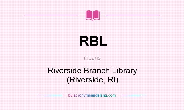 What does RBL mean? It stands for Riverside Branch Library (Riverside, RI)