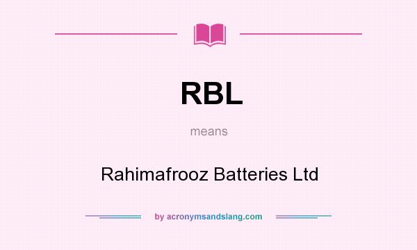 What does RBL mean? It stands for Rahimafrooz Batteries Ltd