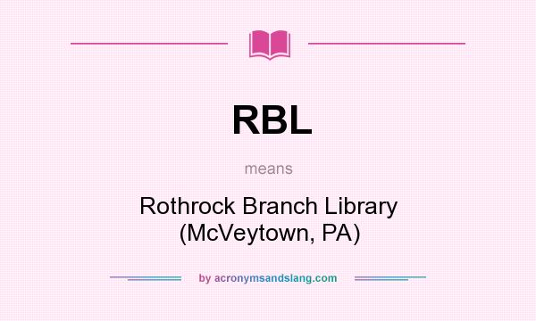 What does RBL mean? It stands for Rothrock Branch Library (McVeytown, PA)