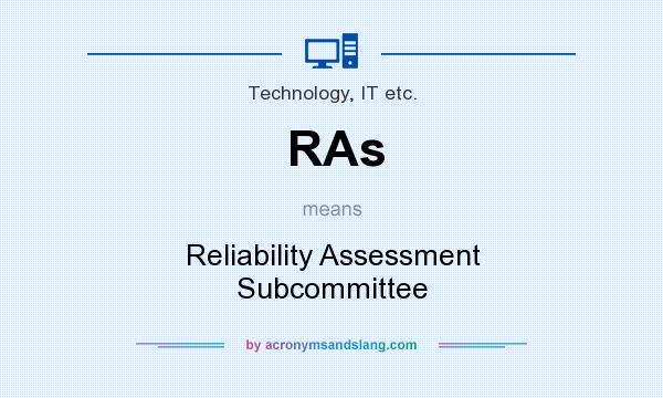 What does RAs mean? It stands for Reliability Assessment Subcommittee