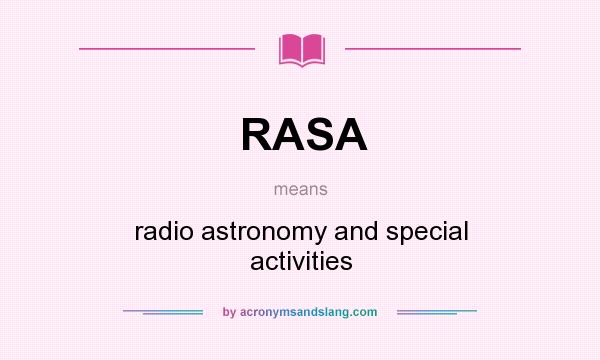 What does RASA mean? It stands for radio astronomy and special activities