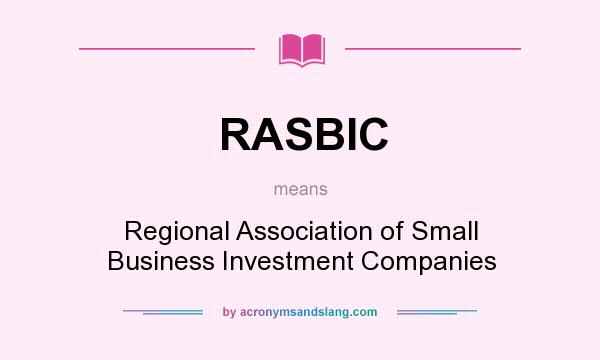 What does RASBIC mean? It stands for Regional Association of Small Business Investment Companies