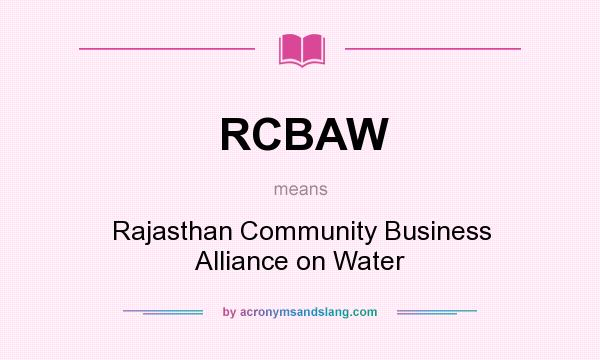 What does RCBAW mean? It stands for Rajasthan Community Business Alliance on Water