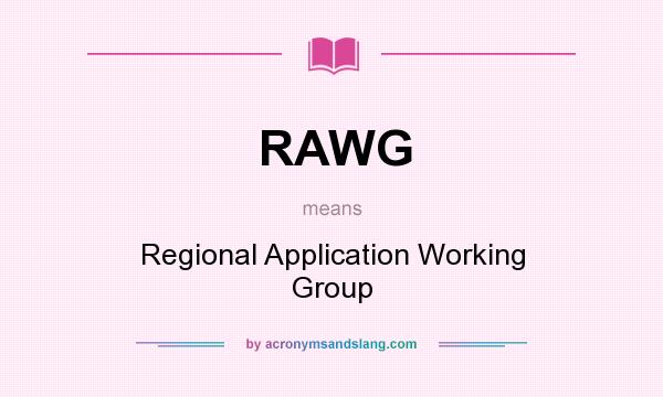 What does RAWG mean? It stands for Regional Application Working Group