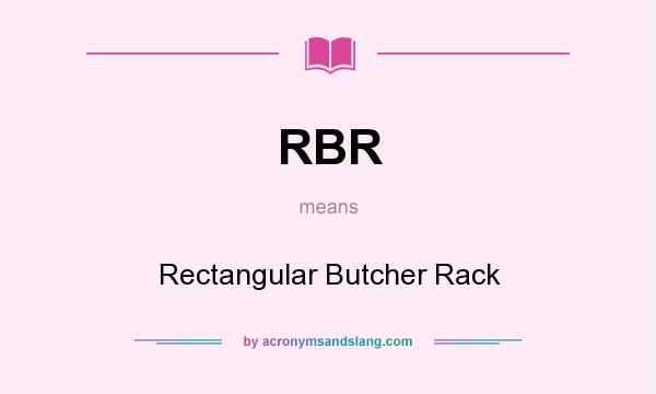 What does RBR mean? It stands for Rectangular Butcher Rack