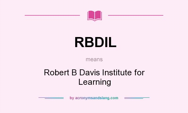 What does RBDIL mean? It stands for Robert B Davis Institute for Learning
