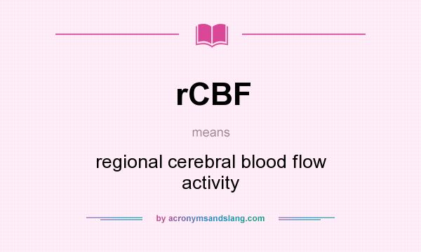 What does rCBF mean? It stands for regional cerebral blood flow activity