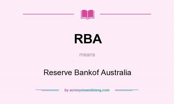 What does RBA mean? It stands for Reserve Bankof Australia
