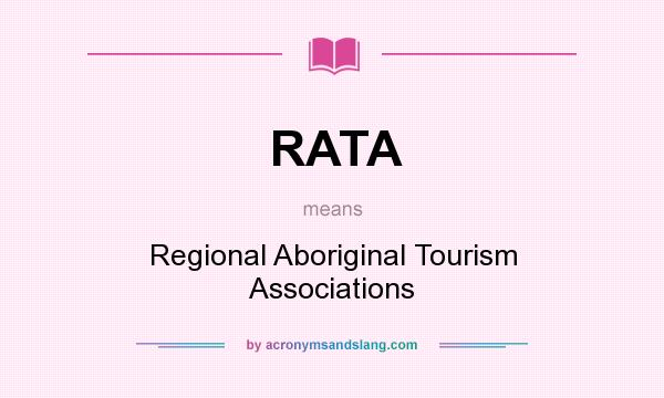 What does RATA mean? It stands for Regional Aboriginal Tourism Associations