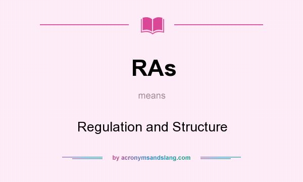 What does RAs mean? It stands for Regulation and Structure