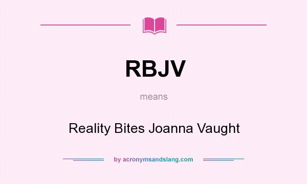 What does RBJV mean? It stands for Reality Bites Joanna Vaught