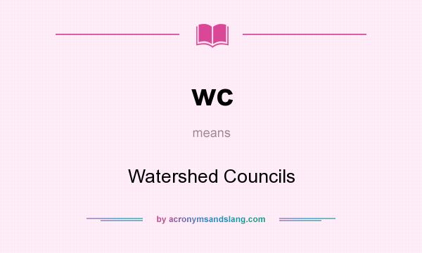 What does wc mean? It stands for Watershed Councils