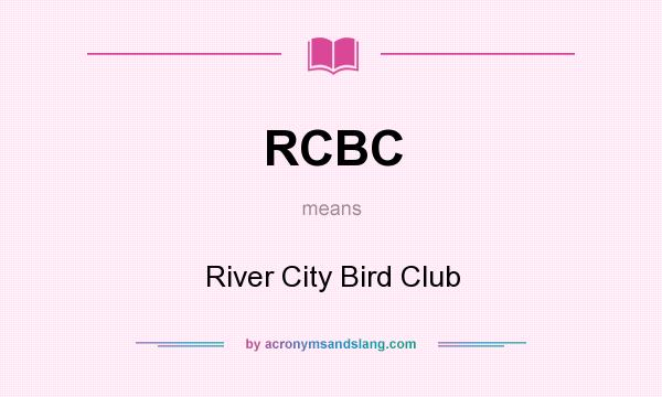 What does RCBC mean? It stands for River City Bird Club