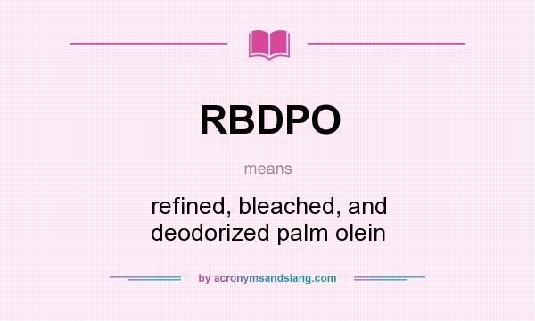 What does RBDPO mean? It stands for refined, bleached, and deodorized palm olein