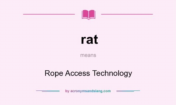 What does rat mean? It stands for Rope Access Technology