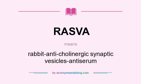 What does RASVA mean? It stands for rabbit-anti-cholinergic synaptic vesicles-antiserum
